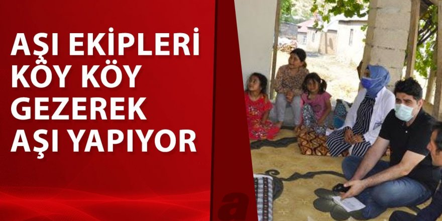 Oltu’da sağlık ekipleri köy köy dolaşarak aşılama yapıyor