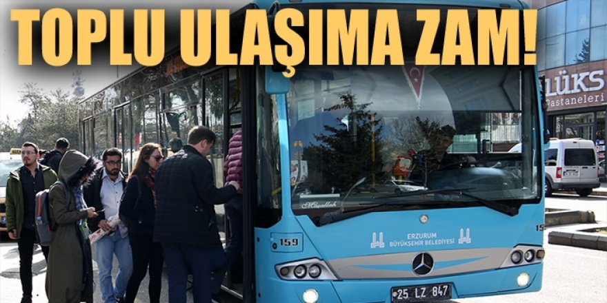 Erzurum'da Toplu ulaşıma zam!