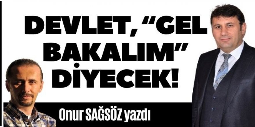 Başkan Yaşar'a Devlet, "gel bakalım" diyecek!
