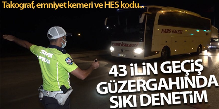 43 ilin geçiş güzergâhında gece yarısı 'otobüs' denetimi