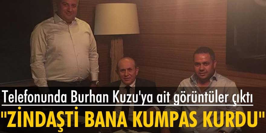 Zindaşti'nin telefonundan Burhan Kuzu'ya ait görüntülerin çıktığı iddia edildi