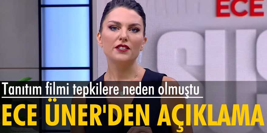 Tanıtım filmi tepkilere neden olan Ece Üner'den açıklama