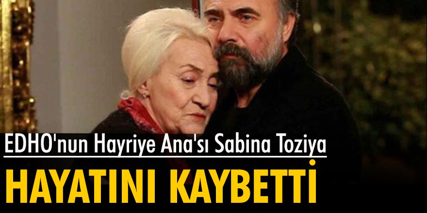 Ünlü Oyuncu Sabina Toziya hayatını kaybetti