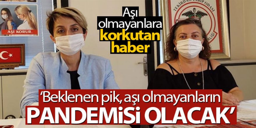 Aşı olmayanlara korkutan haber: