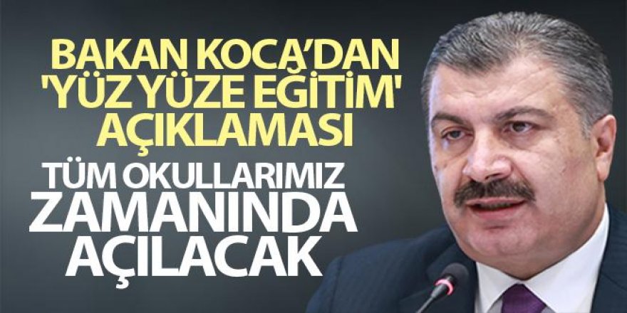 Yüz yüze eğitim açıklaması! Sağlık Bakanı Koca: Tüm okullarımız zamanında açılacak