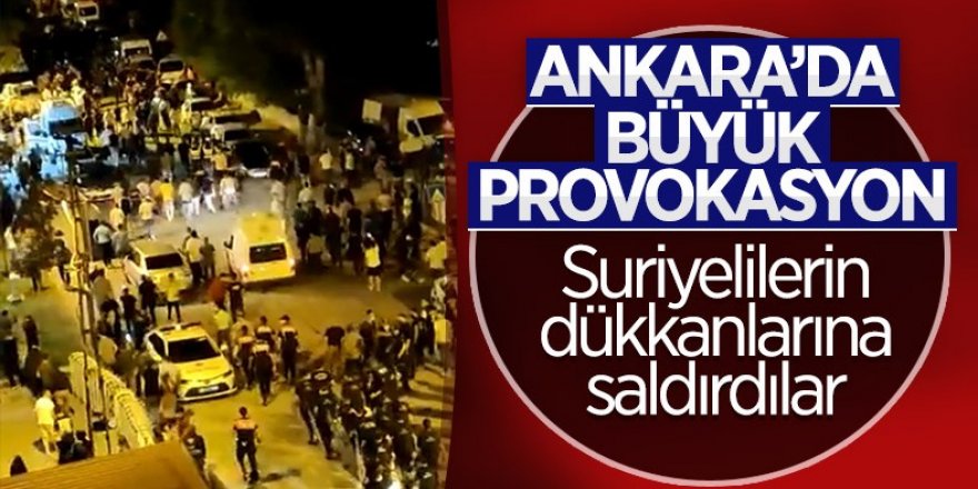 Ankara'da Suriyelilerin dükkanlarına saldırdılar