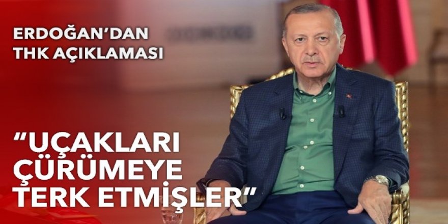 Erdoğan: Uçakları çürümeye terk etmişler