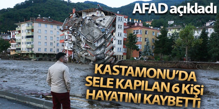 AFAD: 'Kastamonu'da sel sularına kapılan 6 kişi hayatını kaybetti'
