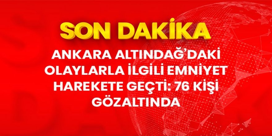 76 kişiyi gözaltına aldı.