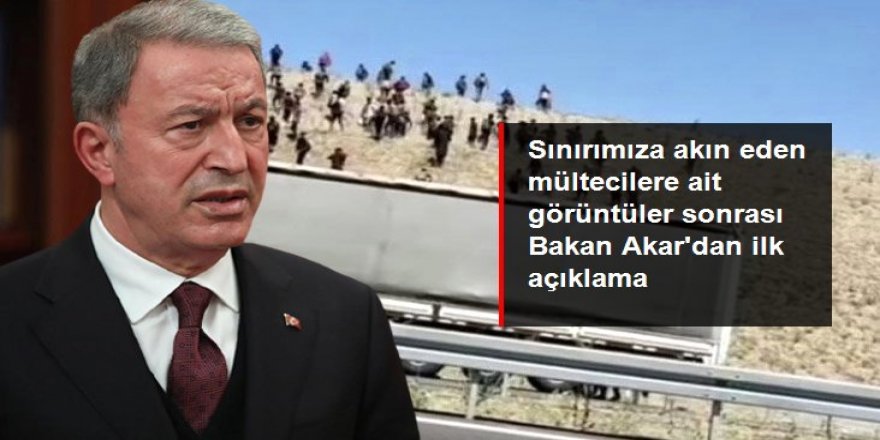 Bakanı Akar'dan sınırların güvenliğiyle ilgili açıklama