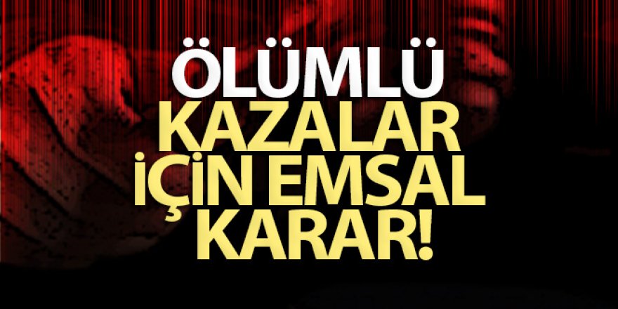 Ölümlü kazalar için emsâl karar