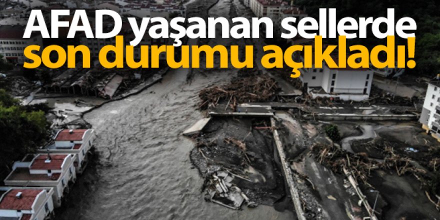 AFAD yaşanan sellerde son durumu açıkladı!