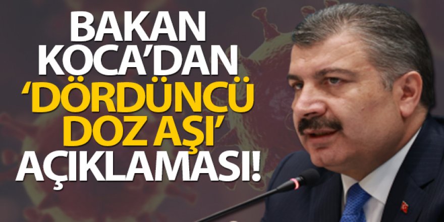 Bakan Koca'dan 'dördüncü doz aşı' açıklaması!