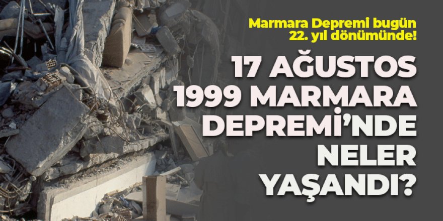 17 Ağustos 1999 Marmara Depremi'nde neler yaşandı?