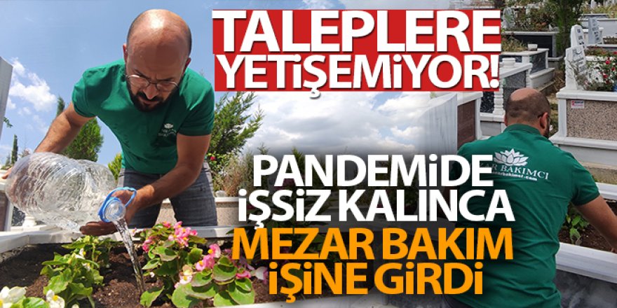 Pandemide mezar bakım işine girdi, taleplere yetişemiyor