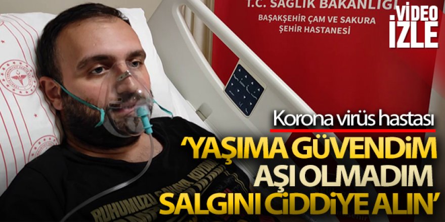 Korona virüs hastası: 'Yaşa bakmıyor kesinlikle aşı olun'