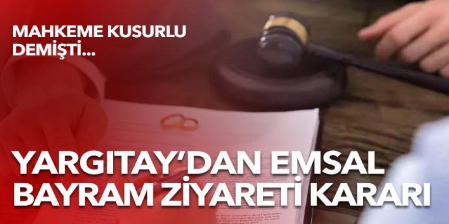 Bayram ziyaretine gitmemek kusur sayıldı, Yargıtay o kararı bozdu