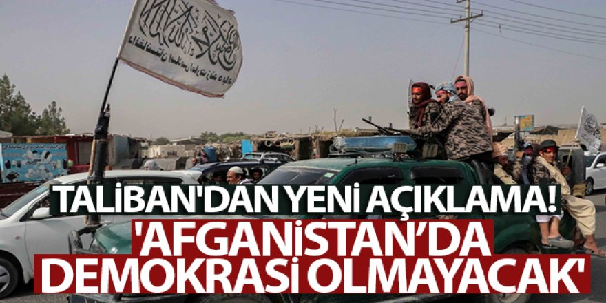 Taliban'dan yeni açıklama! 'Afganistan'da demokrasi olmayacak'