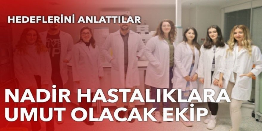 Nadir hastalıklara umut olacaklar