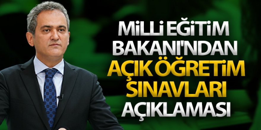 Milli Eğitim Bakanı'ndan açık öğretim sınavları açıklaması