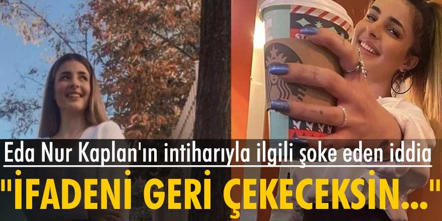 Eda Nur Kaplan'ın intiharıyla ilgili şoke eden iddia