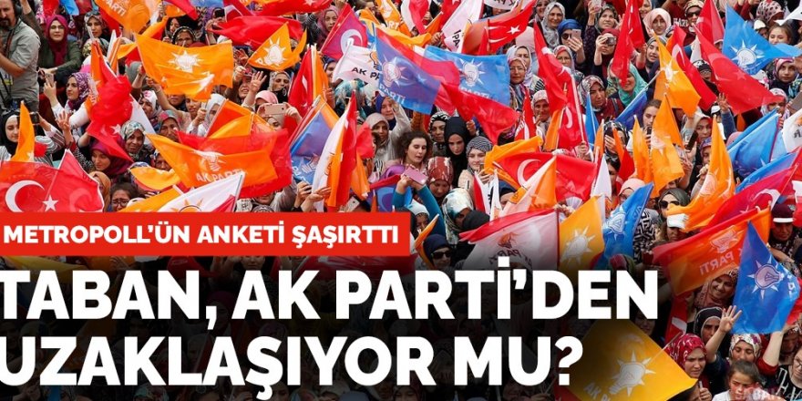 Taban, AK Parti'den uzaklaşıyor mu?