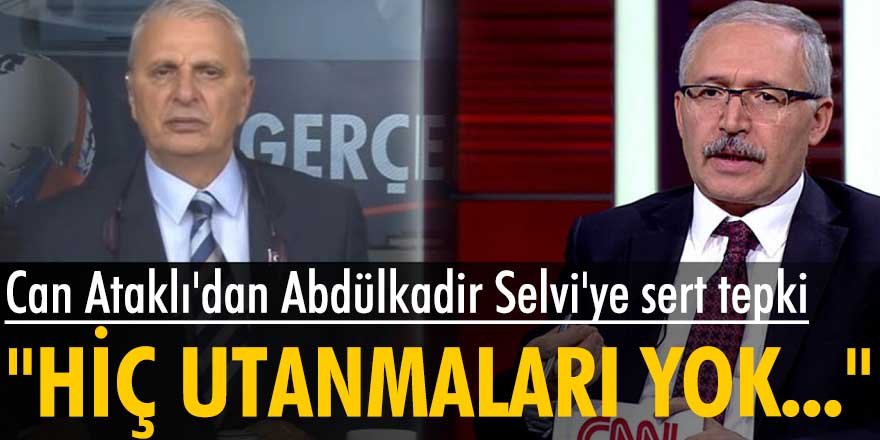 Can Ataklı'dan Abdülkadir Selvi'ye sert FETÖ tepkisi