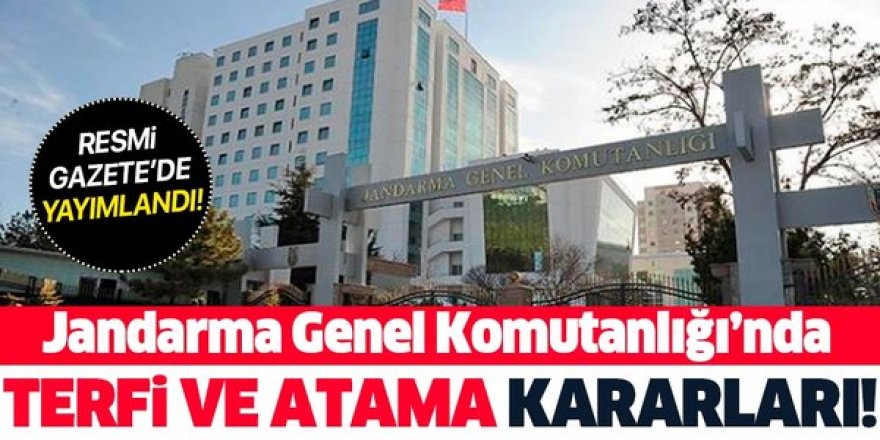 Jandarma Genel Komutanlığındaki atamalar Resmi Gazete'de