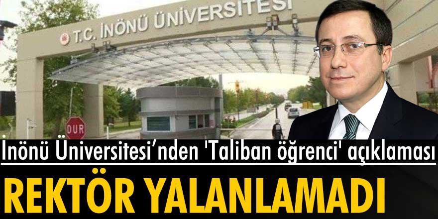 İnönü Üniversitesi Rektörü, Taliban mensubu öğrenci açıklamasını yalanlamadı