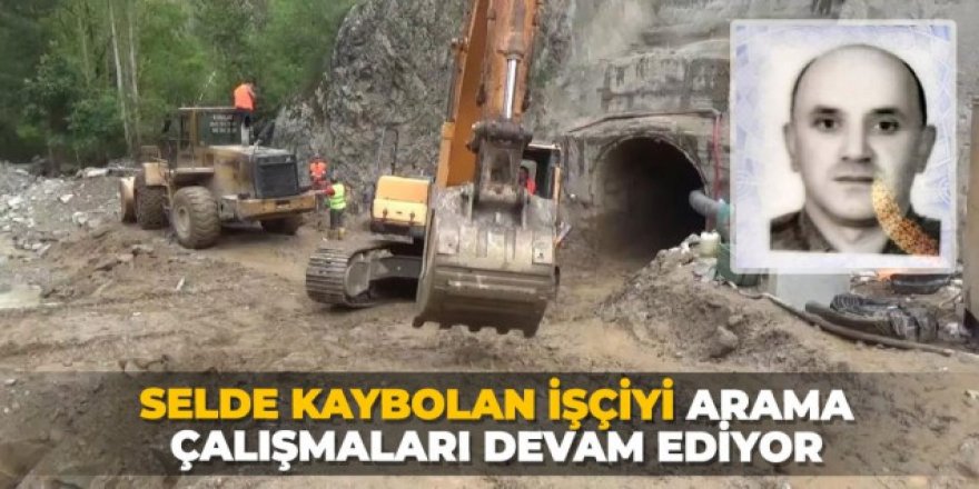 Selde kaybolan işçiyi arama çalışmaları 20'nci gününde devam ediyor