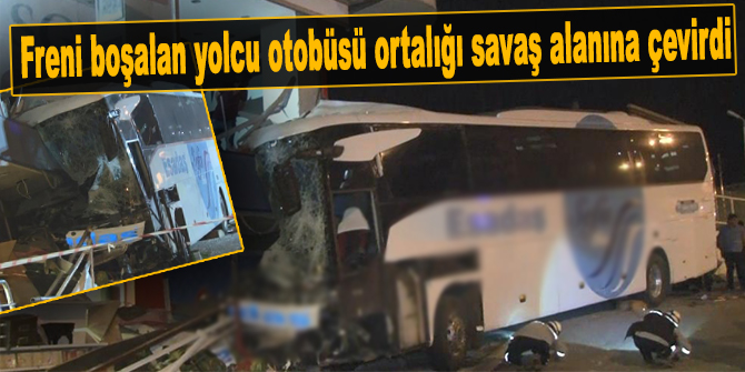 Freni boşalan yolcu otobüsü ortalığı savaş alanına çevirdi