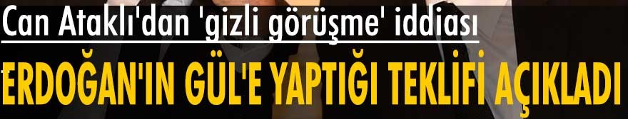 Can Ataklı: Erdoğan çok kısa bir süre önce Abdullah Gül'le gizli bir görüşme yaptı - Vimarsana News