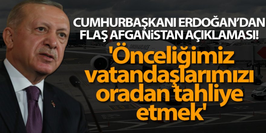 Cumhurbaşkanı Erdoğan: 'Önceliğimiz vatandaşlarımızı oradan tahliye etmek'