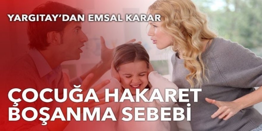 Çocuğa hakaret boşanma sebebi