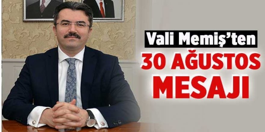 Vali Okay Memiş’in 30 Ağustos Zafer Bayramı kutlama mesajı