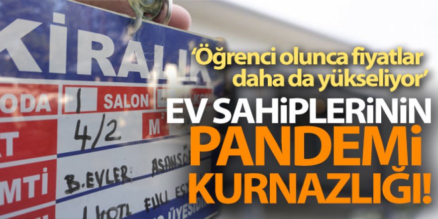 Ev sahiplerinin pandemi kurnazlığı