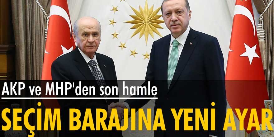 AKP ve MHP'den son hamle! Seçim barajına yeni ayar