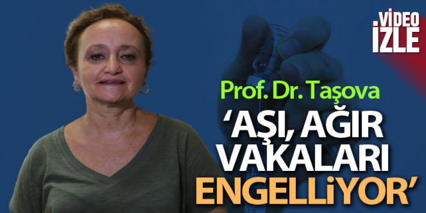 Prof. Dr. Taşova: 'Aşı ağır vakaları engelliyor'