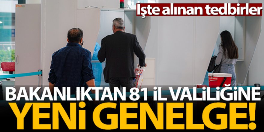 81 il valiliğine ülkeye giriş tedbirleri konulu bir genelge gönderildi