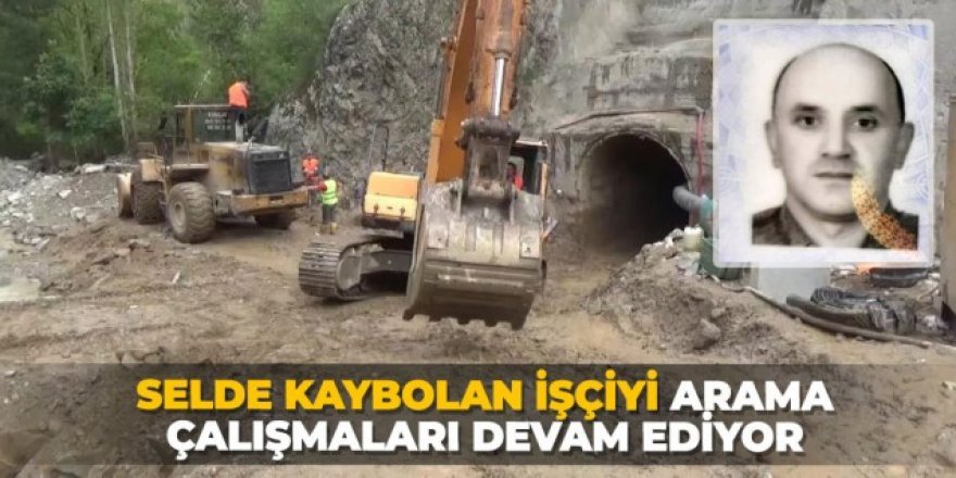 Selde kaybolan işçiyi arama çalışmaları 28'inci gününde devam ediyor