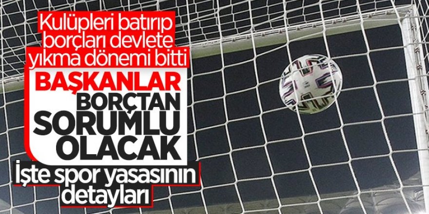 Yeni spor yasası geliyor: Başkanlar borçlarından sorumlu olacak