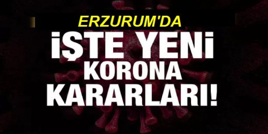 Erzurum İl Hıfzıssıhha Kurulu kararları açıklandı