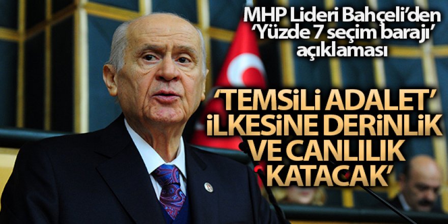 Bahçeli: 'Yüzde 7 seçim barajı ‘temsilde adalet' ilkesine derinlik ve canlılık katacak'