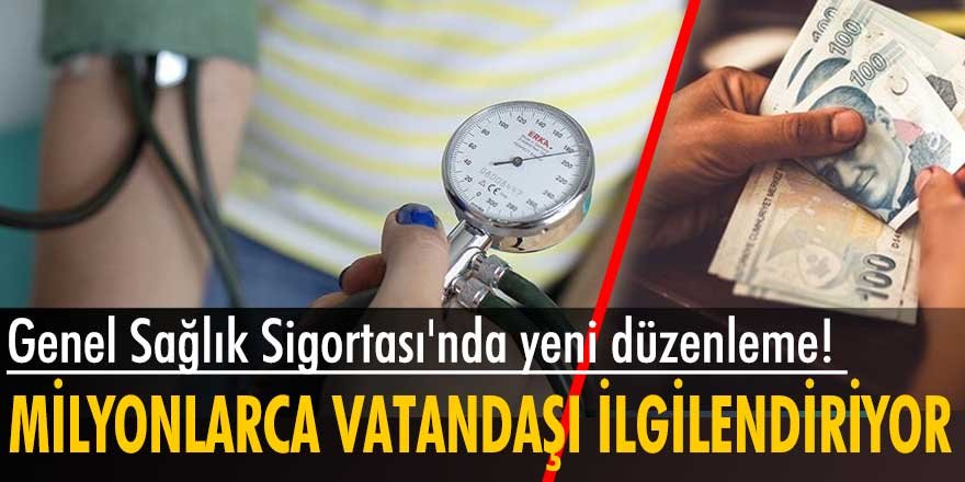 Genel Sağlık Sigortası'nda yeni düzenleme!