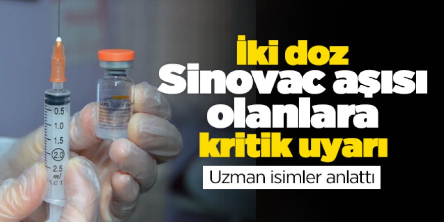 İki doz Sinovac aşısı olanlara kritik uyarı