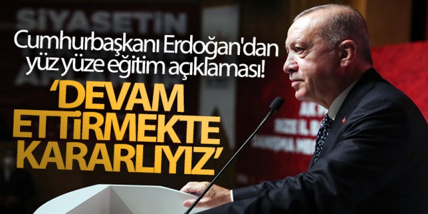 Cumhurbaşkanı Erdoğan'dan yüz yüze eğitim açıklaması! 'Devam ettirmekte kararlıyız'