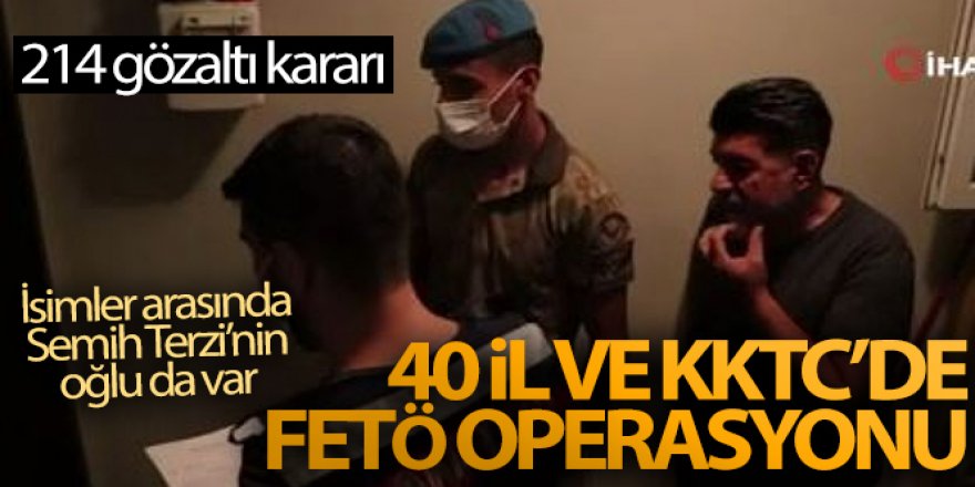 40 il ve KKTC'de FETÖ operasyonu: 214 gözaltı kararı