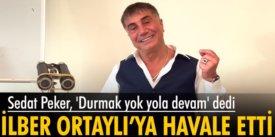 Sedat Peker, 'Durmak yok yola devam' dedi. İlber Ortaylı'ya havale etti