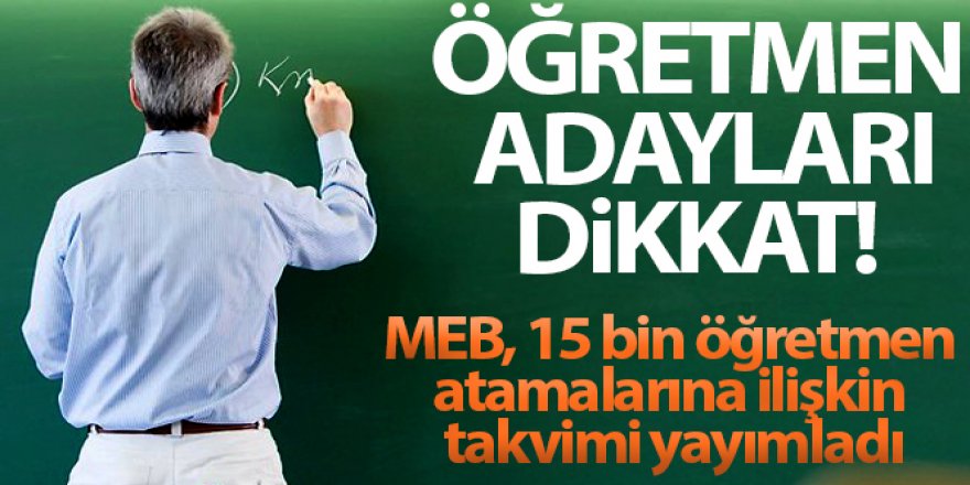 MEB 15 bin öğretmen atamalarına ilişkin takvimi yayımladı