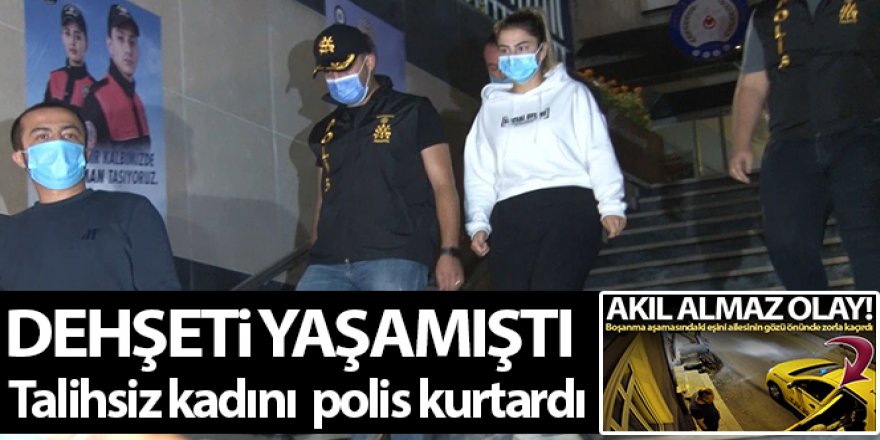 Şişli'de boşanma aşamasındaki kocasının kaçırdığı kadını polis kurtardı